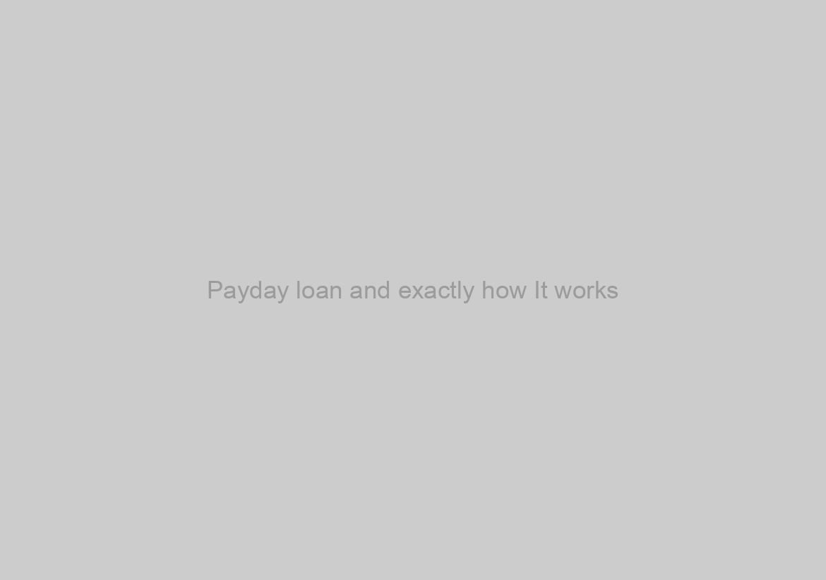 Payday loan and exactly how It works